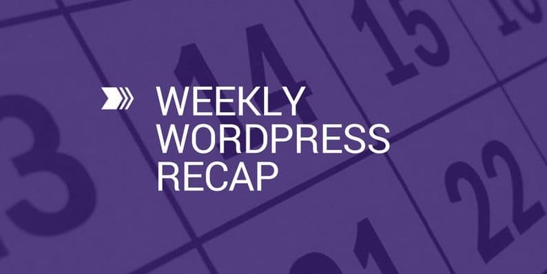 Weekly WordPress Recap