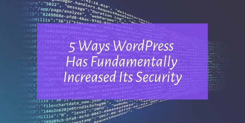 Ways WordPress Has Fundamentally Increased Its Security