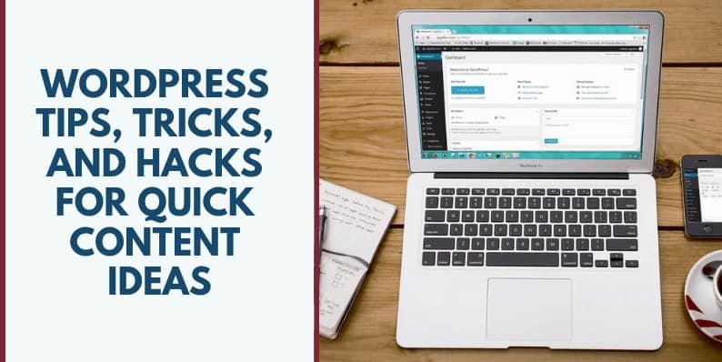 WordPress Tips, Tricks, and Hacks for Quick Content Ideas