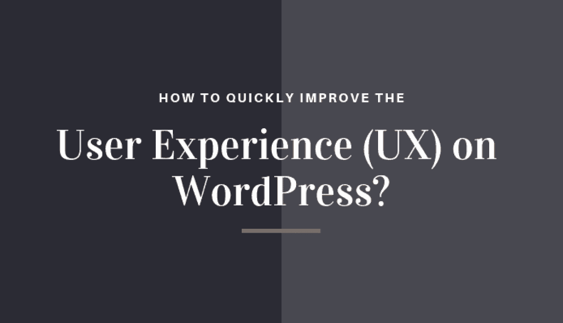 Improve the User Experience (UX) on WordPress?