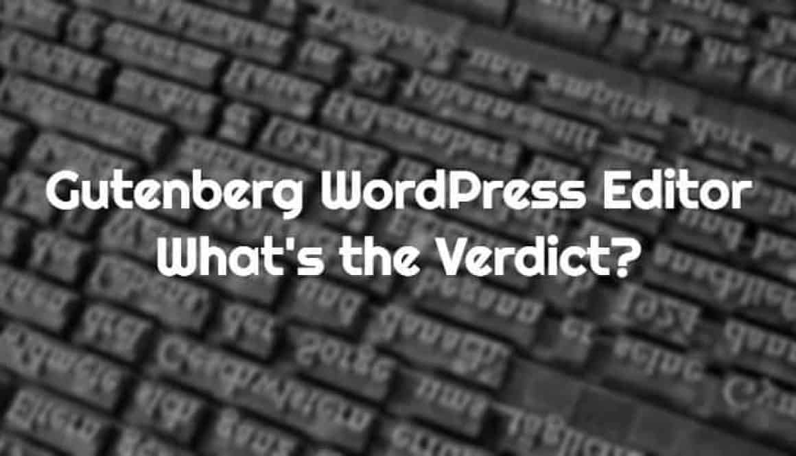 Gutenberg WordPress Editor - What is the Verdict?