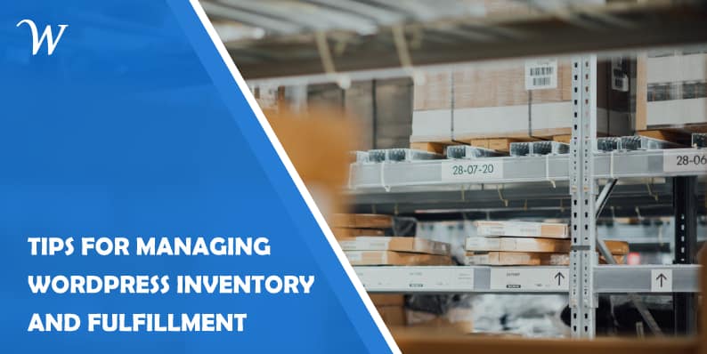 Tips for Managing Inventory and Fulfillment on WordPress
