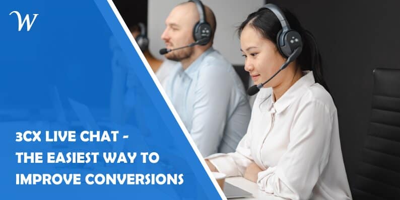 3CX Live Chat - The Easiest Way to Improve Conversions