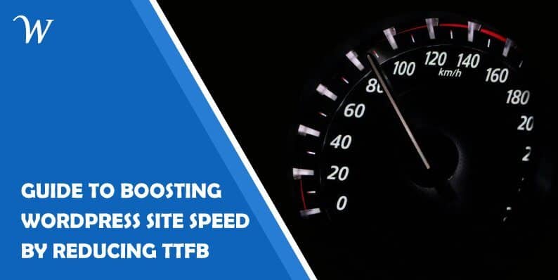 Guide to Boosting WordPress Site Speed by Reducing TTFB
