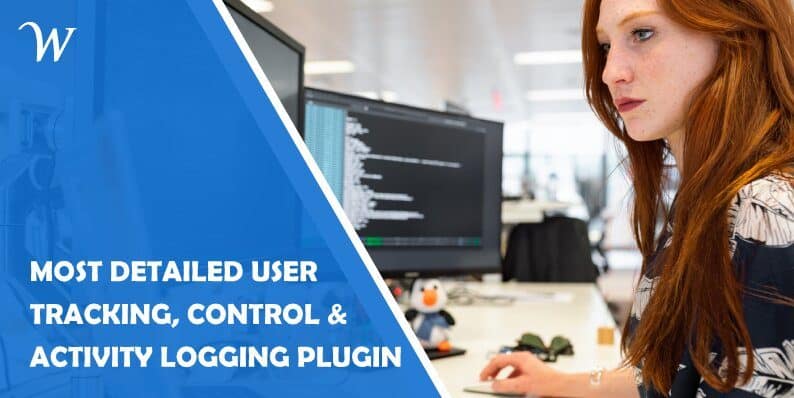 Most Detailed Wordpress User Tracking, Control and Activity Logging Plugin