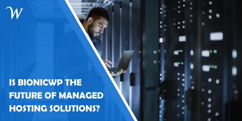 Is BionicWP the Future of Managed Hosting Solutions