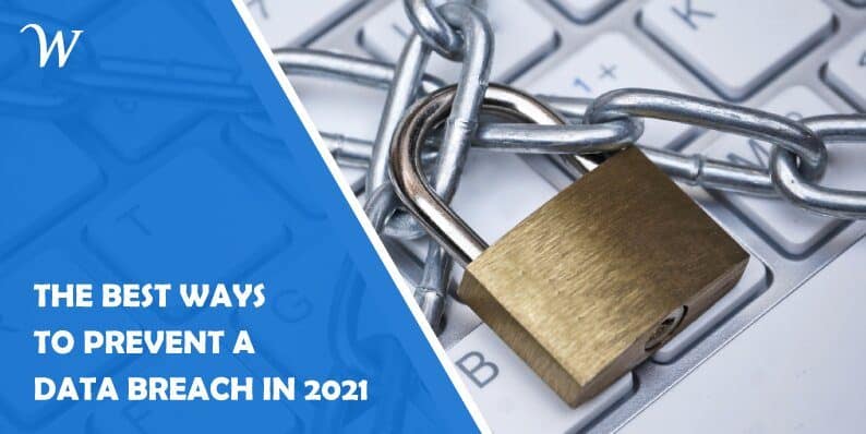 The Best Ways to Prevent a Data Breach in 2021