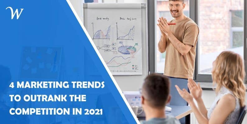 4 Marketing Trends to Outrank the Competition in 2021