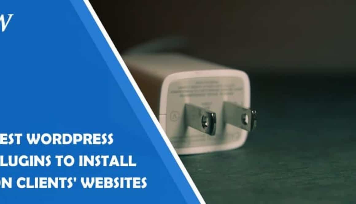 Best WordPress Plugins to Install on Your Clients' Websites