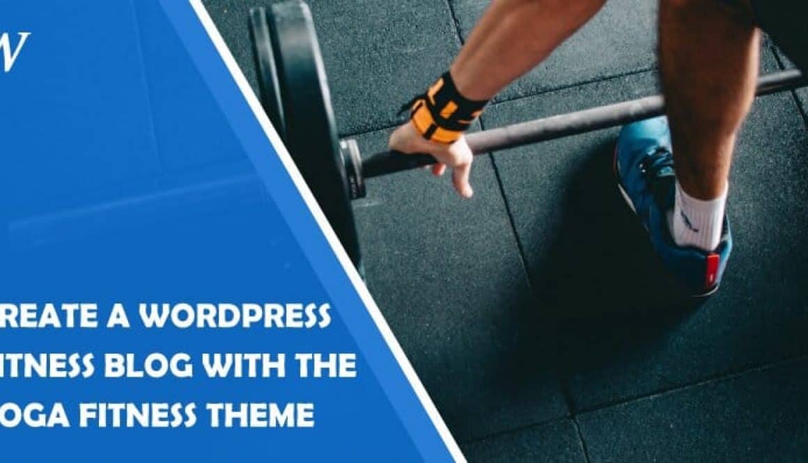 How to Create a WordPress Fitness Blog With the Yoga Fitness Theme: In-Depth Guide Suitable for Beginners