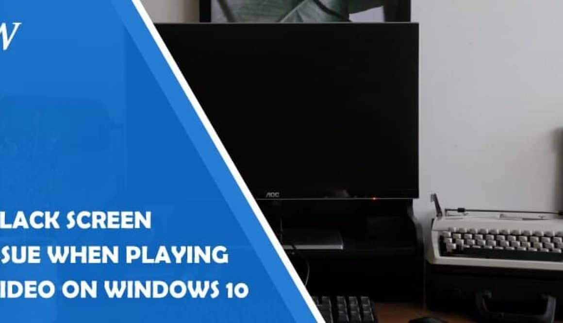 How to Solve/Fix Black Screen Issue When Playing Video on Windows 10