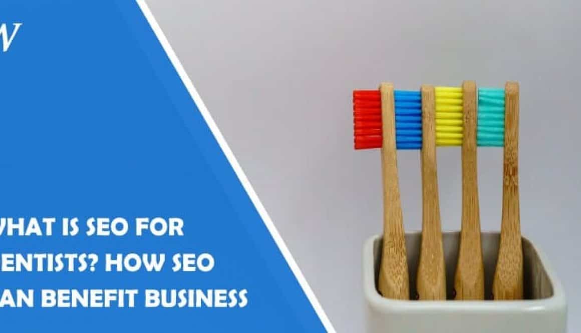 What Is SEO for Dentists? How SEO Can Benefit Business