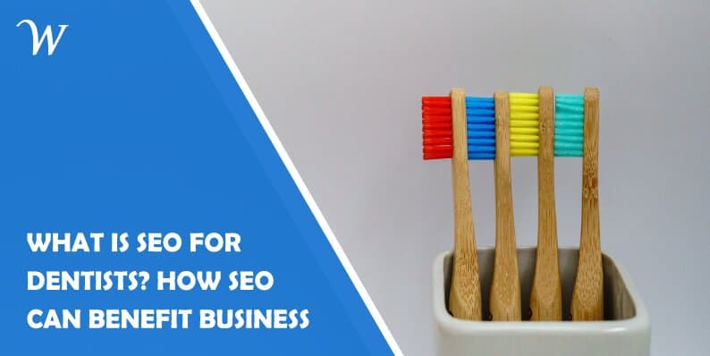 What Is SEO for Dentists? How SEO Can Benefit Business