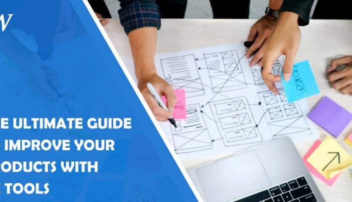 The Ultimate Guide to Improving Your Products Using UX Design Tools