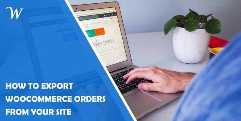 How to Export WooCommerce Orders From Your Site