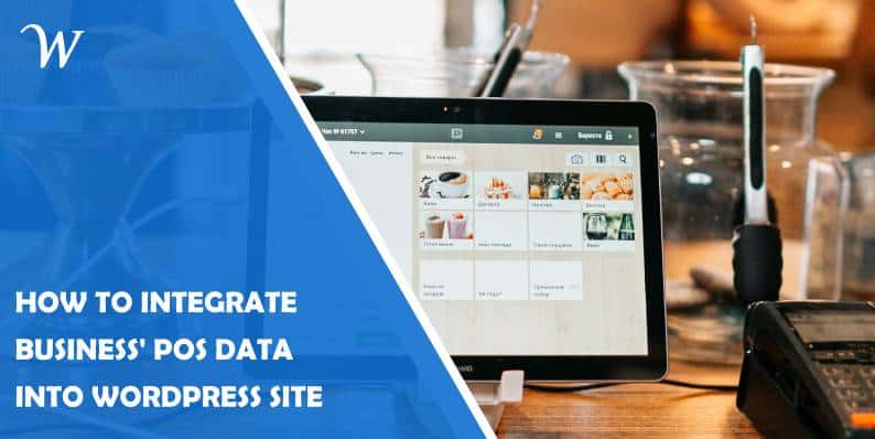 How to Integrate Your Businesses’ POS Data Into Your WordPress Site