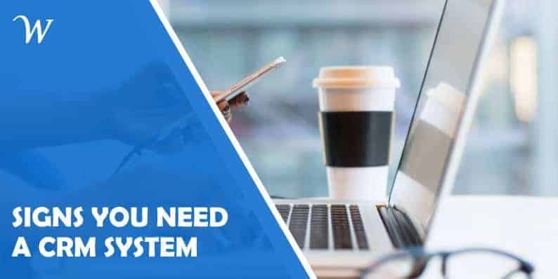 Five Signs You Need a CRM System