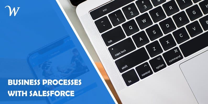 Perks of Managing Business Processes With Salesforce