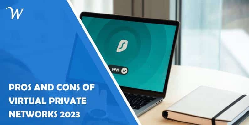 pros and cons of virtual private networks in 2023