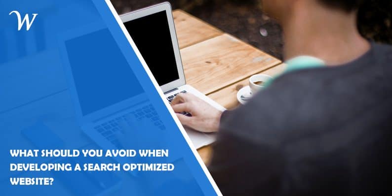 What Should You Avoid When Developing a Search Optimized Website?