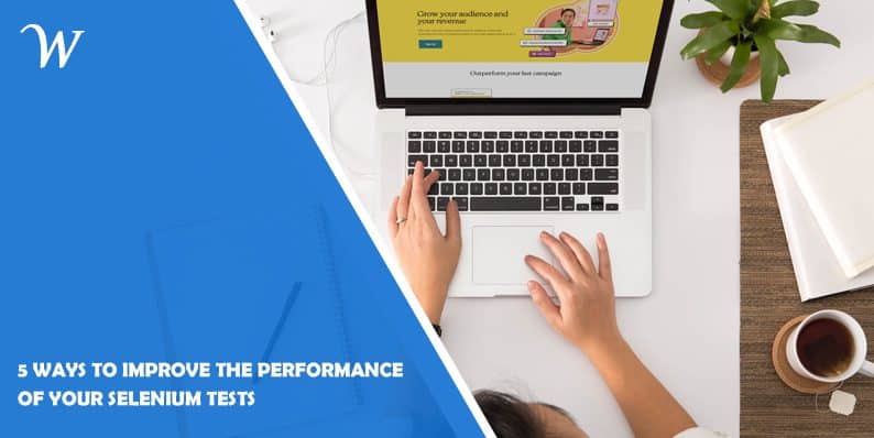5 ways to Improve the Performance of Your Selenium Tests