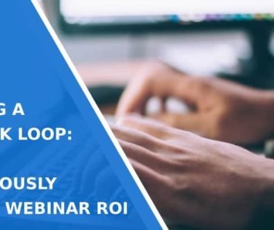 Creating a Feedback Loop: How to Continuously Improve Webinar ROI