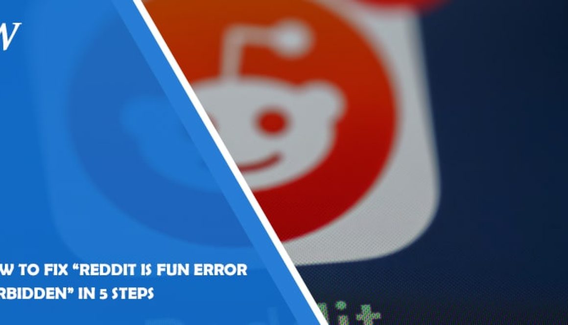 How to Fix "Reddit is Fun Error Forbidden" in 5 Steps
