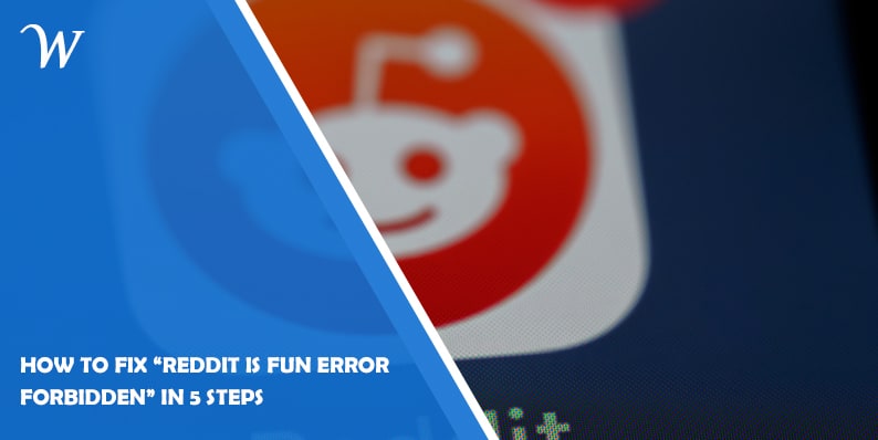 How to Fix "Reddit is Fun Error Forbidden" in 5 Steps