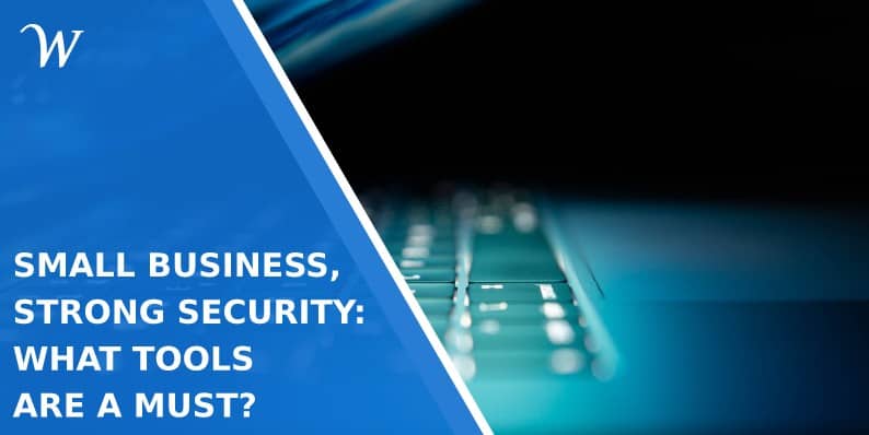 Small Business, Strong Security: What Tools Are a Must?