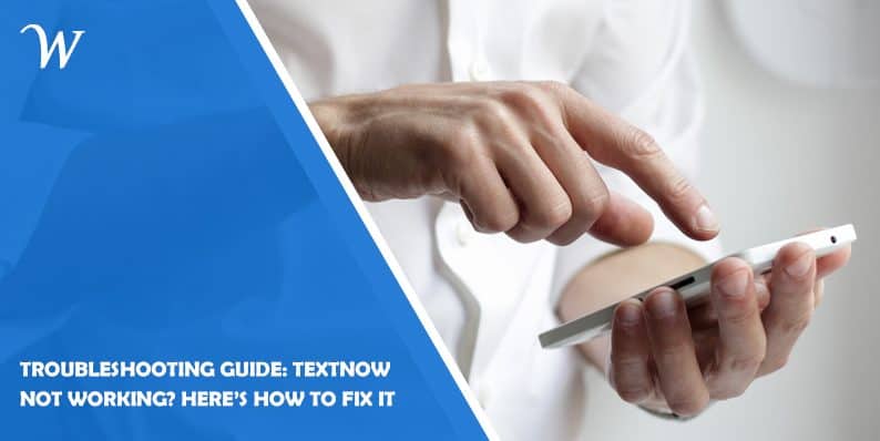Troubleshooting Guide: TextNow Not Working? Here's How to Fix It