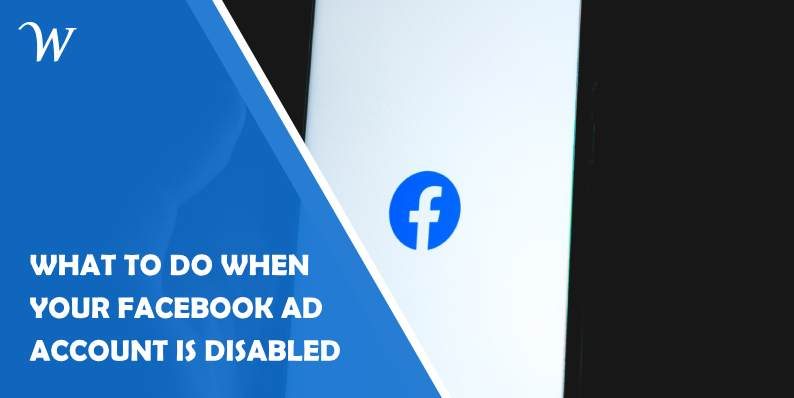 What To Do When Your Facebook Ad Account Is Disabled