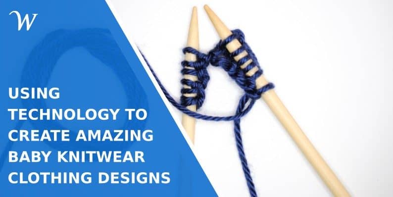 Using Technology to Create Amazing Baby Knitwear Clothing Designs