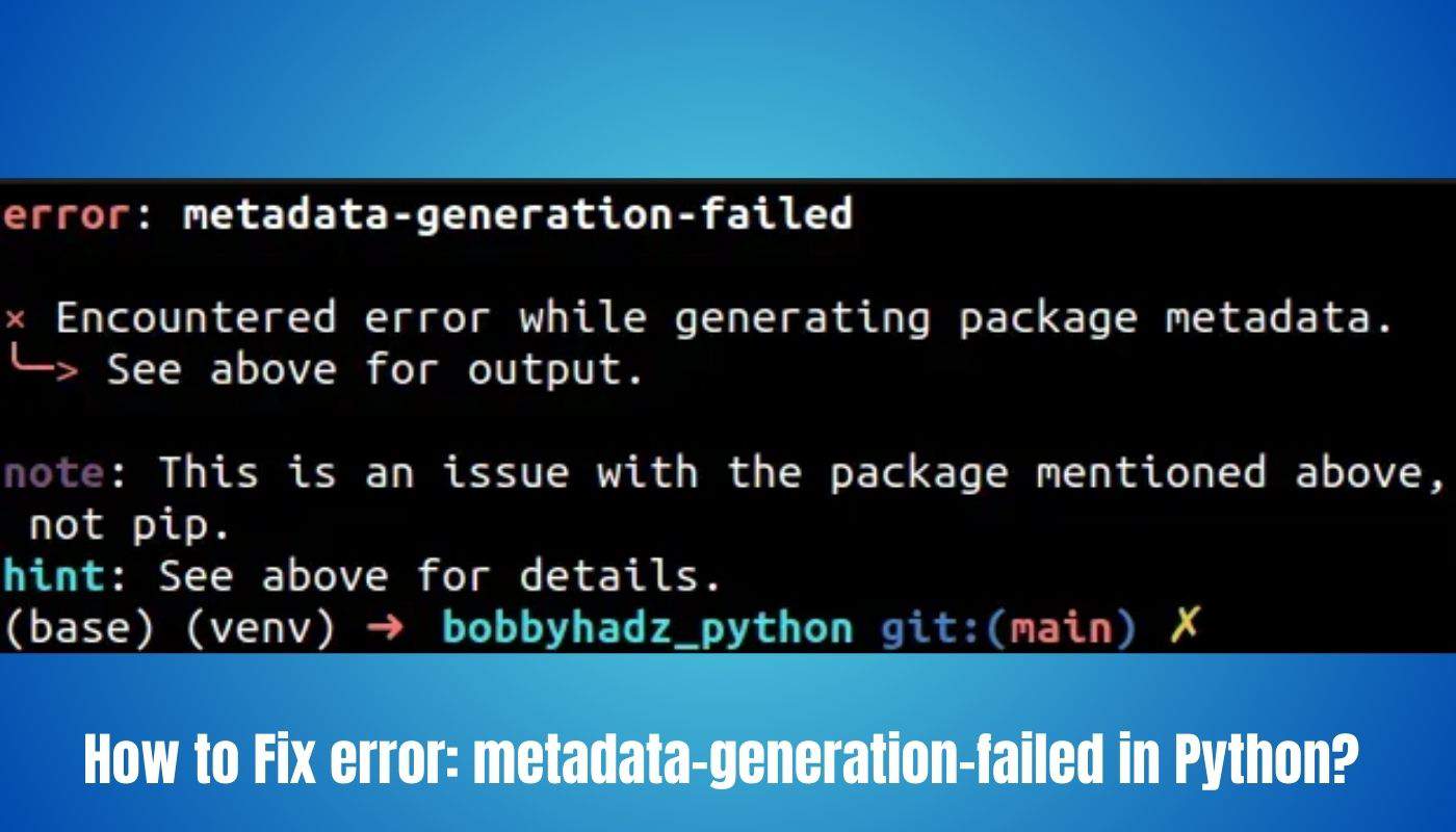How to Fix error: metadata-generation-failed in Python?