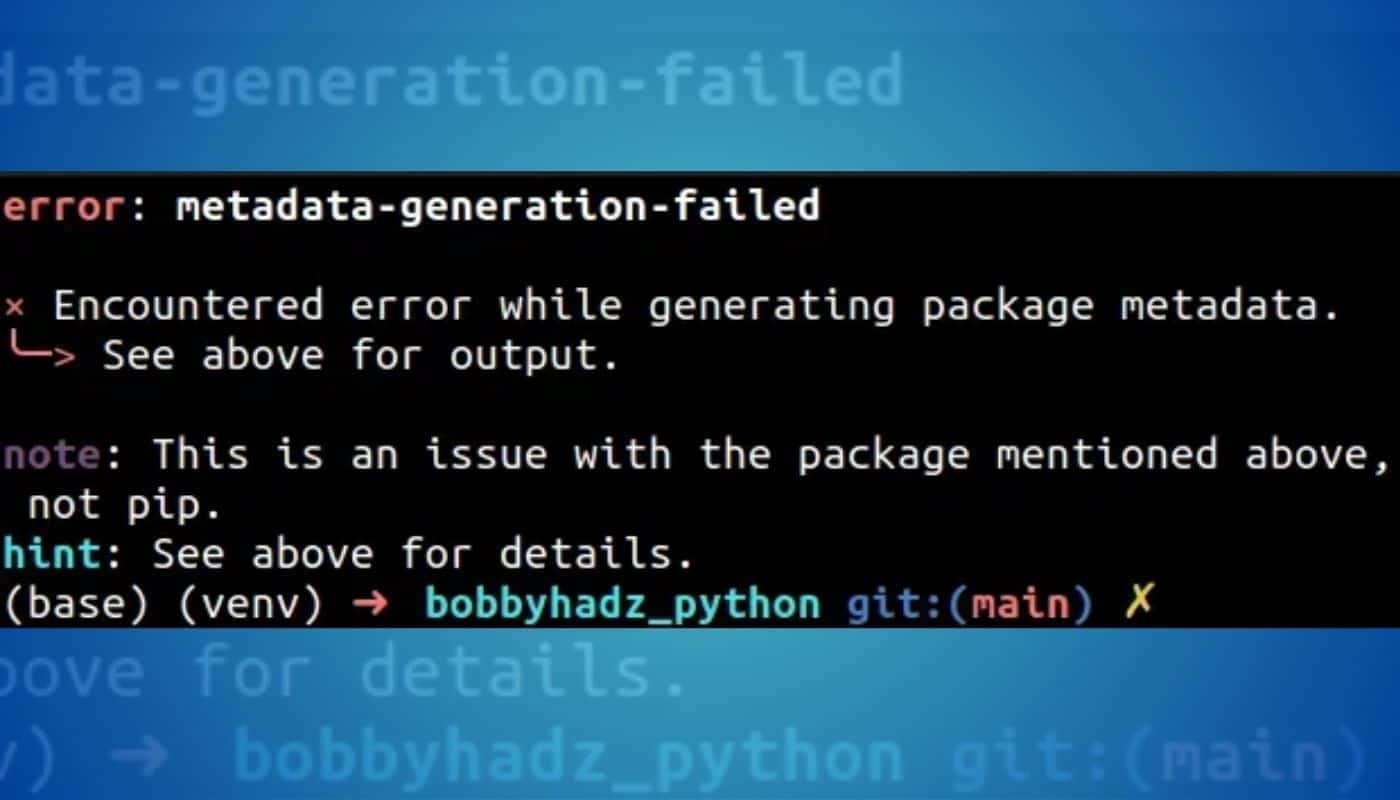 Why does error: metadata-generation-failed occur in Python?