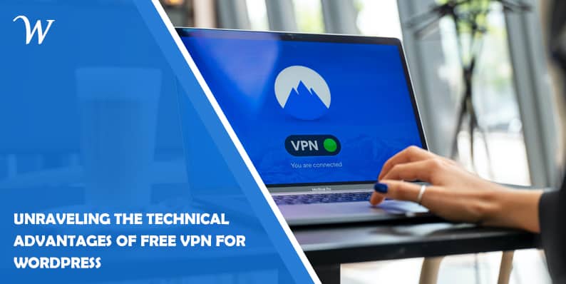 Unraveling the Technical Advantages of Free VPN for WordPress