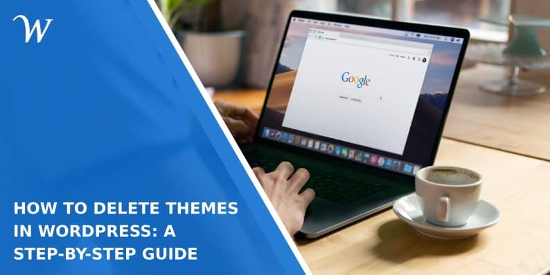 How to Delete Themes in WordPress: A Step-by-Step Guide