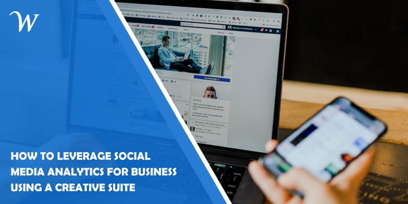 How to Leverage Social Media Analytics for Business Using a Creative Suite