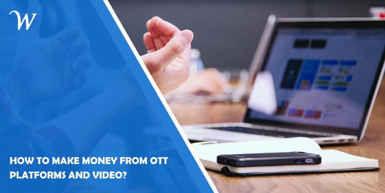 How to Make Money From OTT Platforms and Video?
