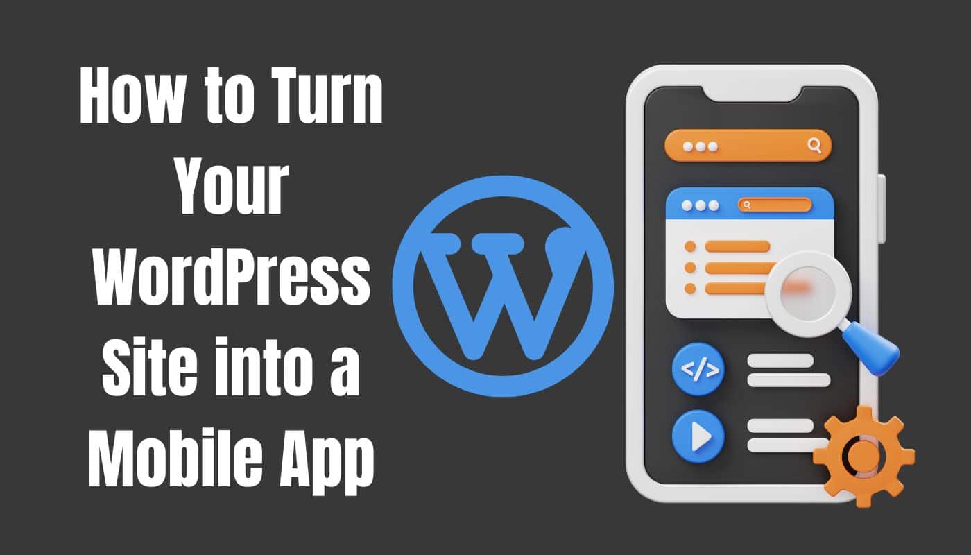 How to Turn Your WordPress Site into a Mobile App