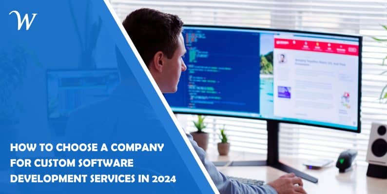 How to Choose a Company for Custom Software Development Services In 2024