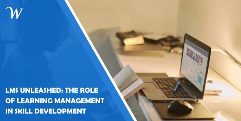 LMS Unleashed: The Role of Learning Management in Skill Development