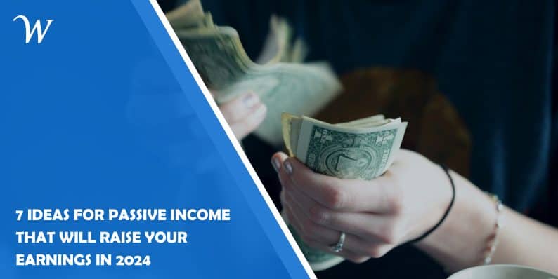 7 Ideas for Passive Income That Will Raise Your Earnings in 2024