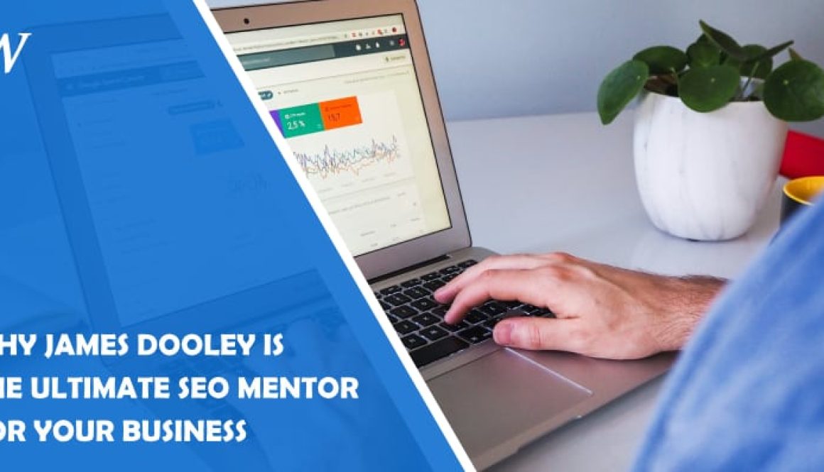 Why James Dooley is the Ultimate SEO Mentor for Your Business