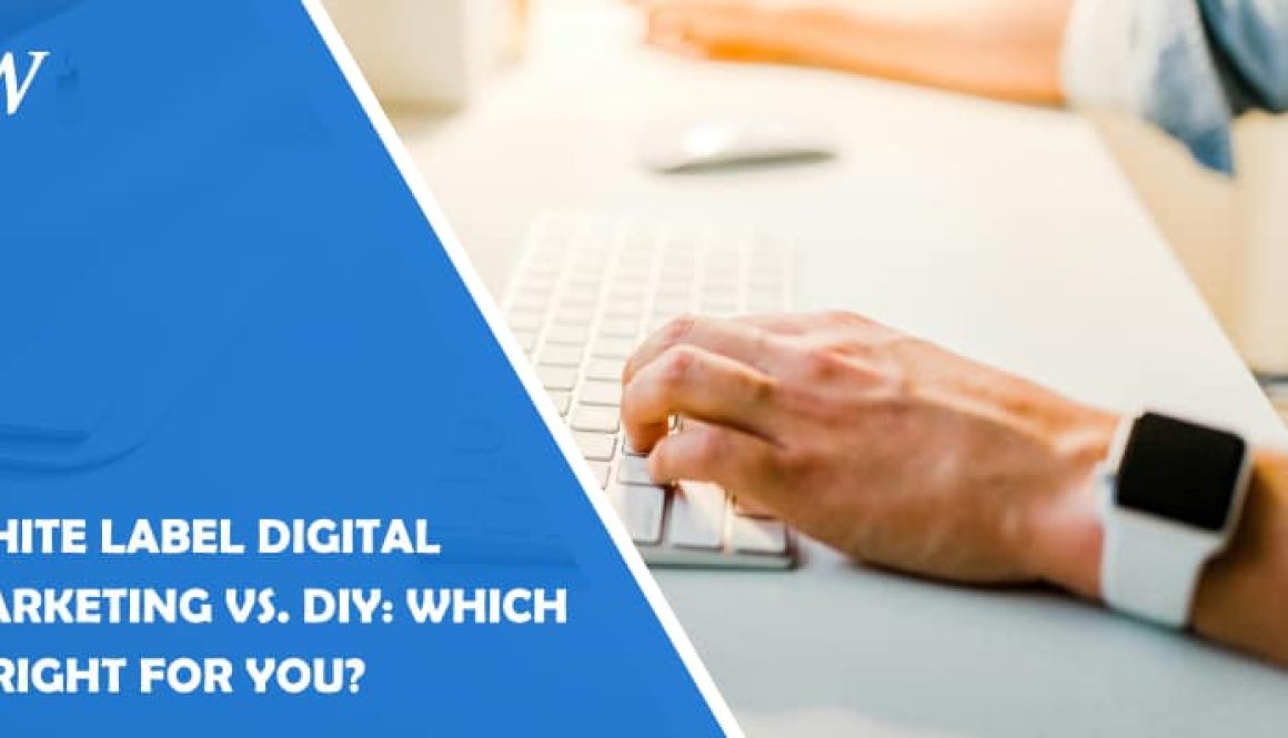 White Label Digital Marketing vs. DIY: Which Is Right for You?