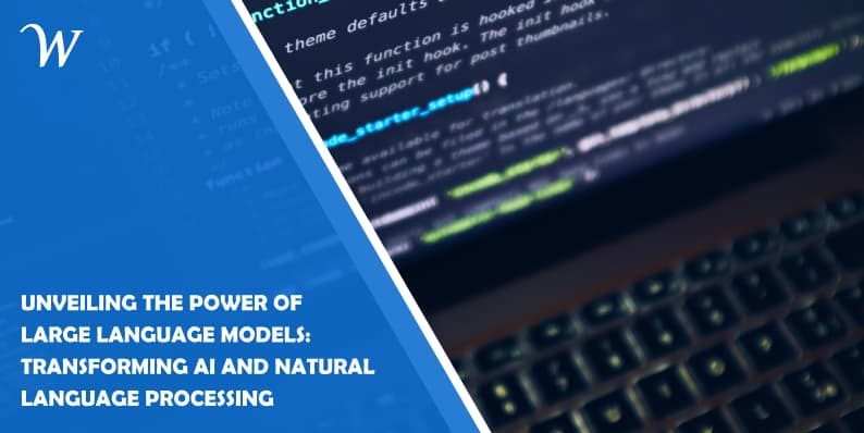 Unveiling the Power of Large Language Models: Transforming AI and Natural Language Processing