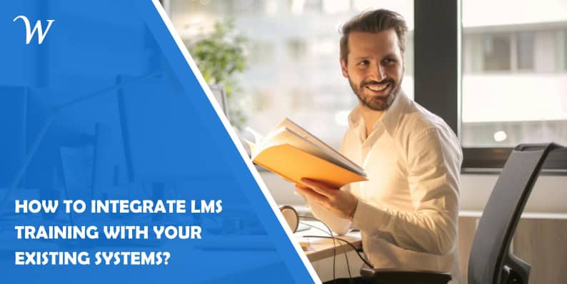 How to Integrate LMS Training with Your Existing Systems?