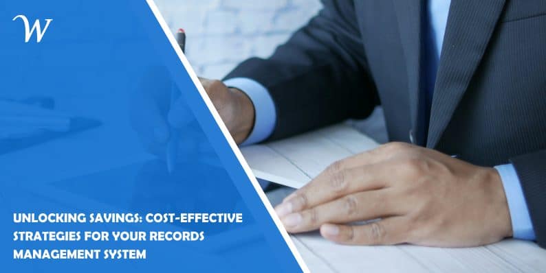 Unlocking Savings: Cost-Effective Strategies for Your Records Management System