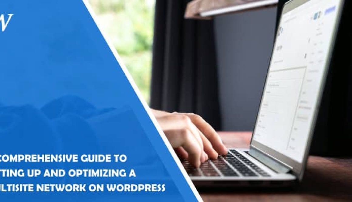 A Comprehensive Guide to Setting up and Optimizing a Multisite Network on WordPress