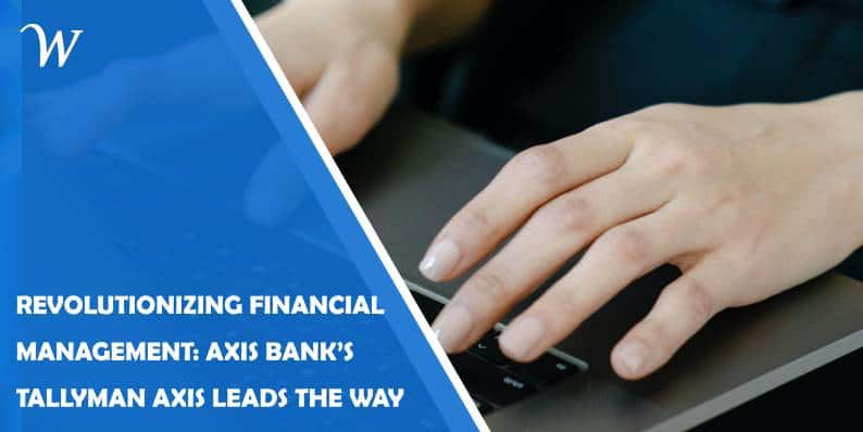 revolutionizing financial management: axis bank’s tallyman axis leads the way