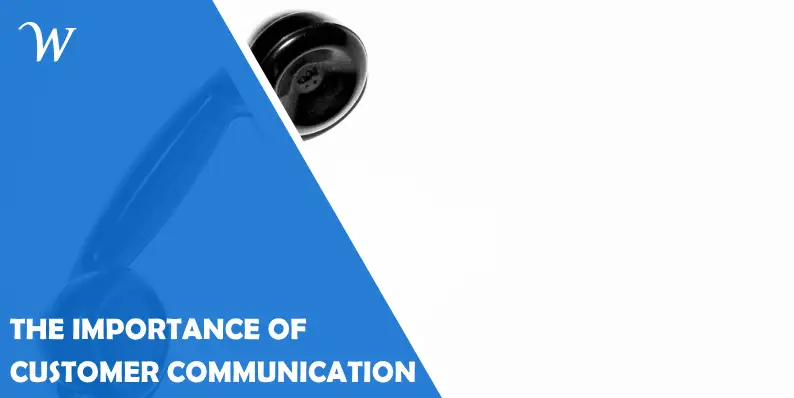 THE IMPORTANCE OF CUSTOMER COMMUNICATION